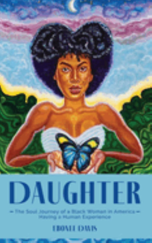 Daughter: The Soul Journey of a Black Woman Having a Human Experience
by Ebonee Davis