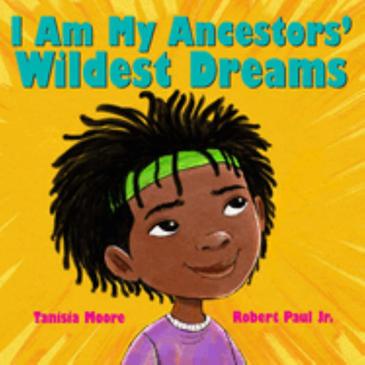 I Am My Ancestors Wildest Dreams
by Tanisia Moore