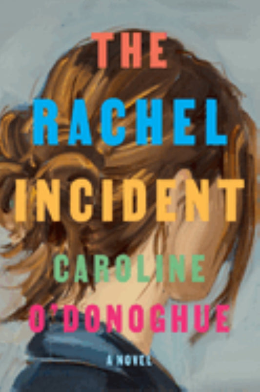 The Rachel Incident 
by Caroline O'Donoghue