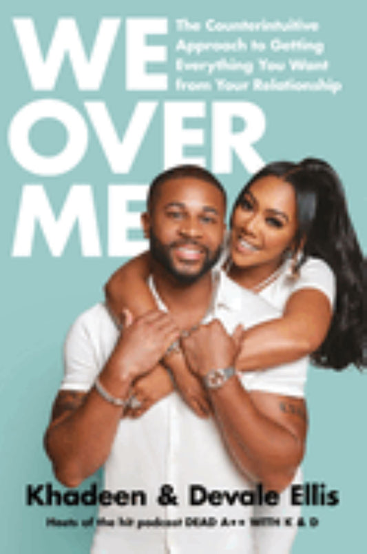 We Over Me:  The Counterintuitive Approach to Getting Everything You Want from Your Relationship
by Khadeen and Devale Ellis